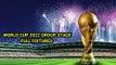FIFA WORLD CUP 2022 GROUP STAGE FULL FIXTURES -WORLD CUP 2022 GROUP STAGE SCHEDULE