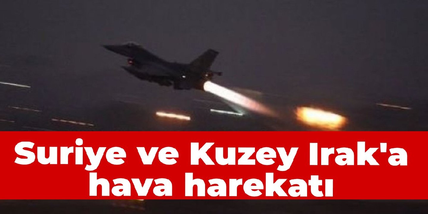 Suriye ve Kuzey Irak'a hava harekatı