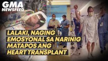 Lalaki, naging emosyonal sa narinig matapos ang heart transplant | GMA News Feed