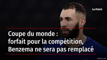 Coupe du monde : forfait pour la compétition, Benzema ne sera pas remplacé