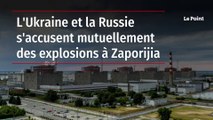 L'Ukraine et la Russie s'accusent mutuellement des explosions à Zaporijia