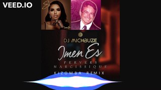 Imen Es - Pervers Narcissiue (DJ michbuze Kizomba Remix 2022 Beat DJ Lenhy Sensikiz Swetness XX)