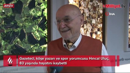 Gazeteci Hıncal Uluç hayatını kaybetti