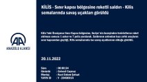Sınır kapısı bölgesine roketli saldırı - Kilis semalarında savaş uçakları görüldü