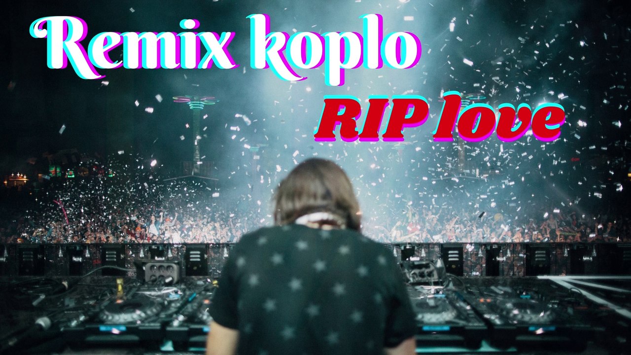 Remix koplo RIP love