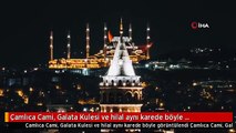 Çamlıca Cami, Galata Kulesi ve hilal aynı karede böyle görüntülendi