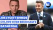 Joe Lycett shreds £10,000 after David Beckham ignores calls to back down from Qatar