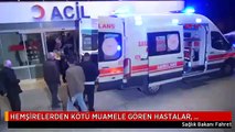 HEMŞİRELERDEN KÖTÜ MUAMELE GÖREN HASTALAR, BAŞKA HASTANELERE SEVK EDİLİYOR