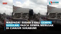 Waspada! Sudah 3 Kali Gempa Susulan, Pasca Gempa Merusak di Cianjur Sukabumi