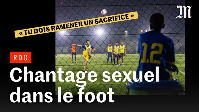 « En République démocratique du Congo, les dirigeants du football et coachs ont démocratisé le chantage sexuel »