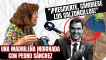 Una madrileña indignada con el ‘cobarde’ Pedro Sánchez: “¡Señor presidente, cámbiese los calzoncillos!”