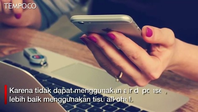 Tak Hanya Tangan, Ponsel pun Perlu Rutin Dibersihkan agar Bebas Covid 19 | Tempodotco