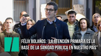Félix Bolaños: "La atención primaria es la base de la sanidad pública en nuestro país"
