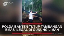 Polda Banten Tutup Pertambangan Emas Ilegal di Gunung Liman