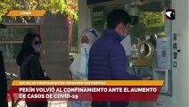 Pekín volvió al confinamiento  ante el aumento de casos de Covid-19