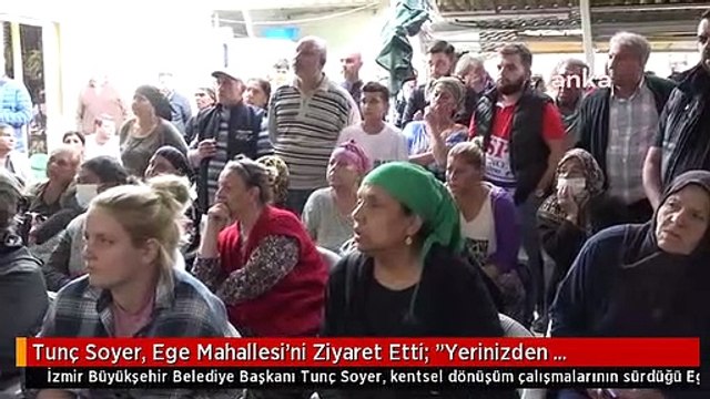 Tunç Soyer, Ege Mahallesi'ni Ziyaret Etti: Yerinizden Yurdunuzdan Olmayacaksınız