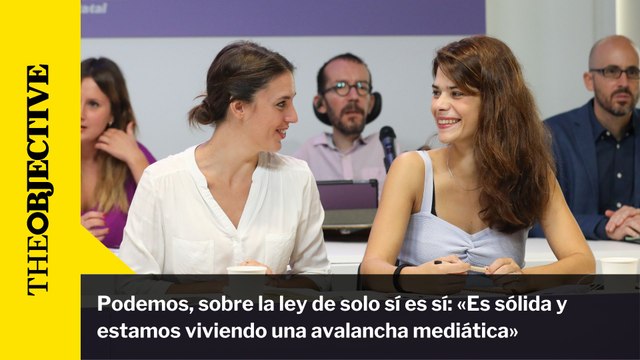 Podemos, sobre la ley de solo sí es sí: «Es sólida y estamos viviendo una avalancha mediática»