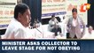 Minister Asks Collector To Leave Stage For Not Obeying Orders