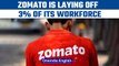 Zomato layoffs: Employees across many departments laid off, co-founder resigns | Oneindia News*News