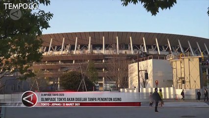 Penonton Asing Akan Dilarang Masuk Jepang Menyaksikan Olimpiade Tokyo