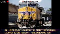 Rail union rejects contract as strike threatens US economy before holidays - 1breakingnews.com