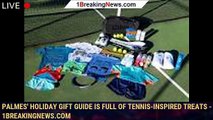 Palmes' Holiday Gift Guide is Full of Tennis-Inspired Treats - 1BREAKINGNEWS.COM