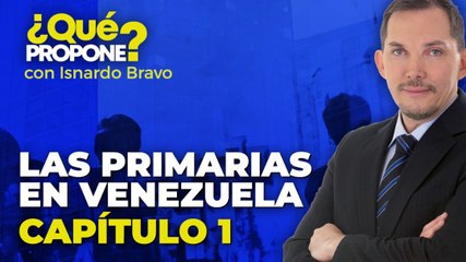Las Primarias en Venezuela ¿Qué propone? con Isnardo Bravo - Capítulo 1