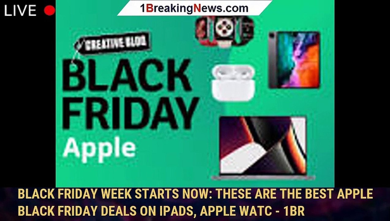 Black Friday week starts now These are the best Apple Black Friday deals on iPads, Apple Watc