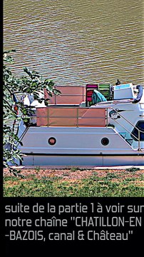 6 - CHATILLON EN BAZOIS Canal et château PARTIE 2 (département de la Nièvre - région Bourgogne Franche-Comté)