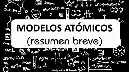 Resumen breve - Los modelos atómicos, ¡bien explicados!