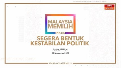 Pasca PRU15 | Segera Bentuk Kestabilan Politik