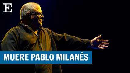 Muere Pablo Milanés, gran voz de la música iberoamericana | EL PAÍS
