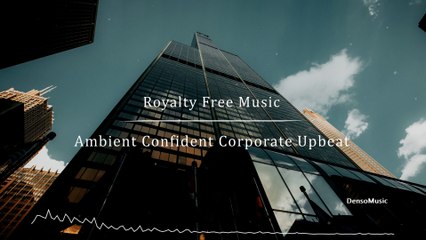 Ambient Confident Corporate Upbeat - by DensoMusic [Royalty Free Music]