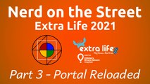 Extra Life 2021 - Part 3 (Portal Reloaded)