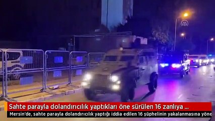 Sahte parayla dolandırıcılık yaptıkları öne sürülen 16 zanlıya operasyon