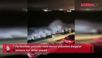 Marmara Denizinde korku dolu anlar: Dalgalar metrelerce yükseldi