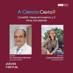 A Ciencia Cierta: COVID19, viene el invierno y 3 virus circulando