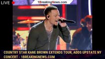 Country star Kane Brown extends tour, adds Upstate NY concert - 1breakingnews.com