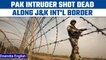 J&K: Pak intruder shot dead, another arrested along international border | Oneindia News *News