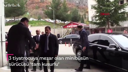 3 tiyatrocuya mezar olan minibüsün sürücüsü 'tam kusurlu'