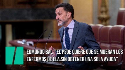 Edmundo Bal: "El PSOE quiere que se mueran los enfermos de ELA sin  obtener ni una sola ayuda del Estado"