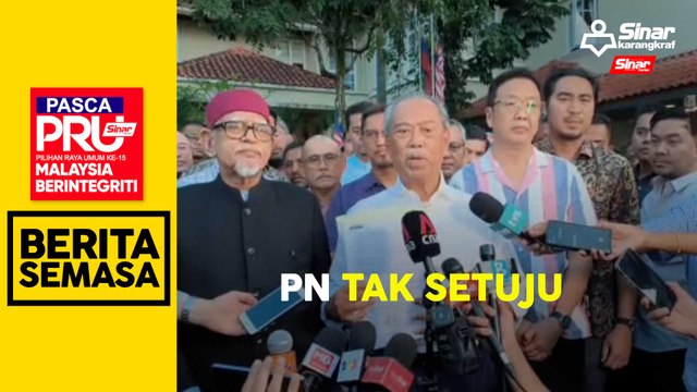 PASCA PRU15: PN tak setuju tubuh kerajaan perpaduan bersama PH