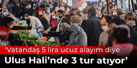 ‘Vatandaş 5 lira ucuz alayım diye Ulus Hali’nde 3 tur atıyor’