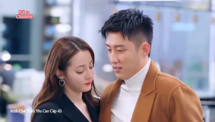Tập 43 - Định Chế Tình Yêu Cao Cấp (lồng tiếng)_DV Hoàng Cảnh Du, Địch Lệ Nhiệt Ba