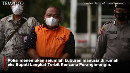 Fakta Terbaru Kasus Bupati Langkat, Polisi Temukan Kuburan di Rumahnya