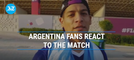 Argentina fans react to the match