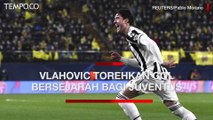 Liga Champions: Villarreal vs Juventus 1-1, Vlahovic Sumbang Gol Bersejarah