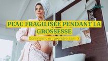 Peau fragilisée pendant la grossesse : comment en prendre soin ?