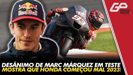 MOTOGP: DESÂNIMO DE MARC MÁRQUEZ MOSTRA QUE HONDA COMEÇOU 2023 MAL