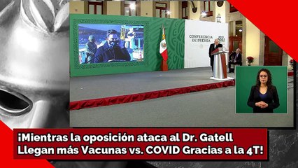 ¡Mientras la oposición ataca al Dr. GatellLlegan más Vacunas vs. COVID Gracias a la 4T!